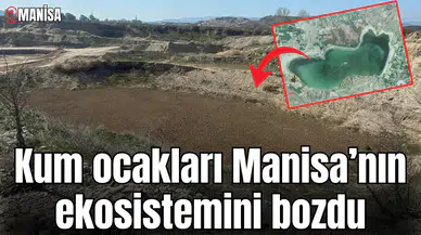 Kum ocakları Manisa’nın ekosistemini bozdu