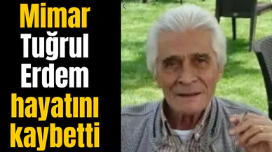 Mimar Tuğrul Erdem hayatını kaybetti