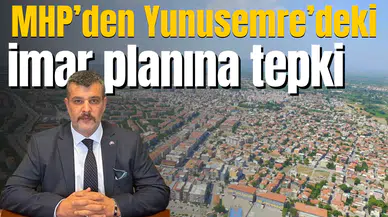 MHP’den Yunusemre’de imar planı tepkisi