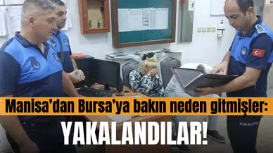 Manisa'dan Bursa'ya bakın neden gitmişler! Yakalandılar