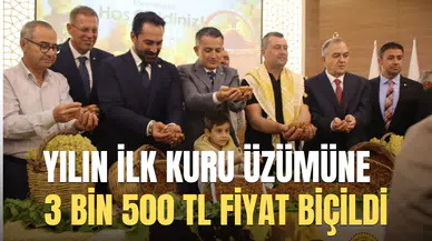 YILIN İLK KURU ÜZÜMÜNE 3 BİN 500 TL FİYAT BİÇİLDİ