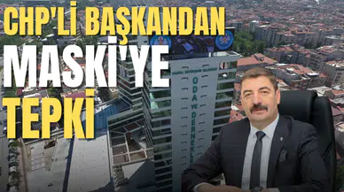 CHP'li başkandan MASKİ'ye tepki