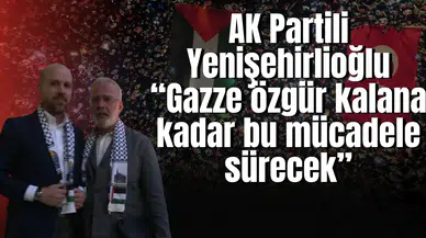 AK Partili Yenişehirlioğlu “Gazze özgür kalana kadar bu mücadele sürecek”