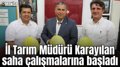 İl Tarım Müdürü Karayılan saha çalışmalarına başladı