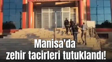 Manisa'da zehir tacirleri tutuklandı!
