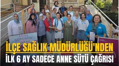 İlçe Sağlık Müdürlüğü'nden "İlk 6 ay sadece anne sütü” çağrısı