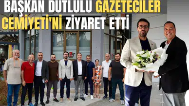 BAŞKAN DUTLULU GAZETECİLER CEMİYETİ'Nİ ZİYARET ETTİ