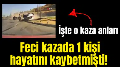 Feci kazada 1 kişi hayatını kaybetmişti! İşte o kaza anları