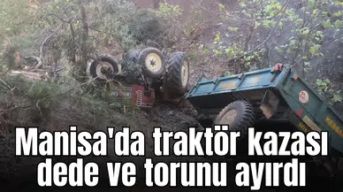 Manisa'da traktör kazası dede ve torunu ayırdı