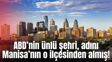 ABD’nin ünlü şehri, adını Manisa’nın o ilçesinden almış!