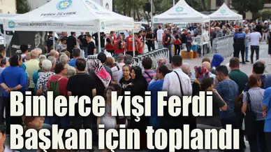 Binlerce kişi Ferdi Başkan için toplandı