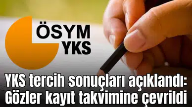 YKS tercih sonuçları açıklandı: Gözler kayıt takvimine çevrildi
