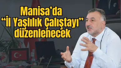 Manisa’da “İl Yaşlılık Çalıştayı” düzenlenecek