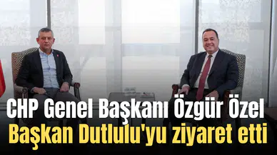 CHP Genel Başkanı Özgür Özel Başkan Dutlulu'yu ziyaret etti