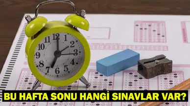 BU HAFTA SONU HANGİ SINAVLAR VAR?