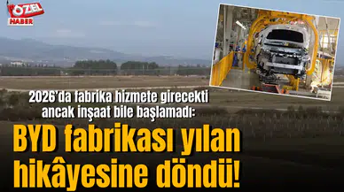 2026’da fabrika hizmete girecekti ancak inşaat bile başlamadı: BYD fabrikası yılan hikâyesine döndü!