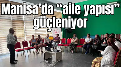 Manisa’da “aile yapısı” güçleniyor