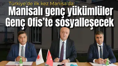 Türkiye’de ilk kez Manisa’da:  Yükümlüler için genç ofis kuruluyor