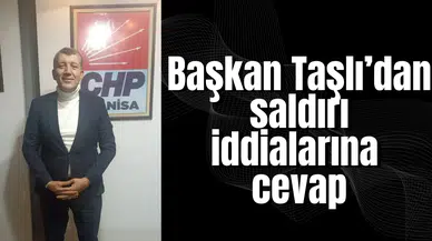 Başkan Taşlı’dan saldırı iddialarına cevap