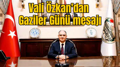 Vali Özkan'dan Gaziler Günü mesajı