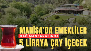Manisa’da emekliler dağ manzarasında 5 liraya çay içecek