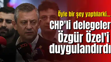 CHP'li delegeler Özgür Özel'i duygulandırdı