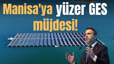 Manisa'ya yüzer GES müjdesi!
