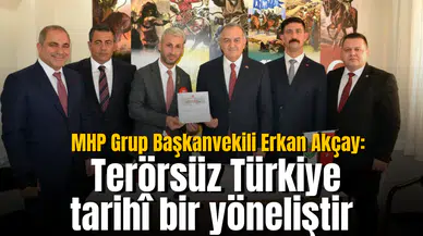 MHP Grup Başkanvekili Erkan Akçay: Terörsüz Türkiye tarihî bir yöneliştir