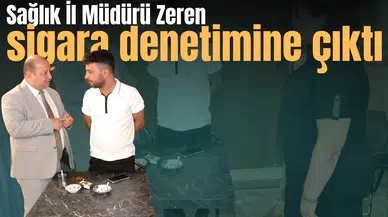 Sağlık İl Müdürü Zeren sigara denetimine çıktı