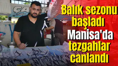 Balık sezonu başladı Manisa'da tezgahlar canlandı