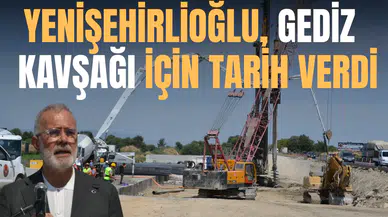 YENİŞEHİRLİOĞLU, GEDİZ KAVŞAĞI İÇİN TARİH VERDİ