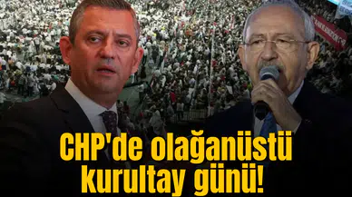 CHP'de olağanüstü kurultay günü!