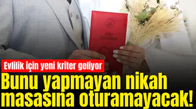 Bunu yapmayan nikah masasına oturamayacak! Evlilik için yeni kriter geliyor