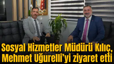 Sosyal Hizmetler Müdürü Kılıç, Mehmet Uğurelli’yi ziyaret etti