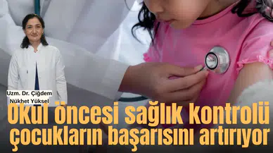 Okul öncesi sağlık kontrolü çocukların başarısını artırıyor