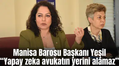 Manisa Barosu Başkanı Yeşil: “Yapay zeka avukatın yerini alamaz”