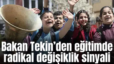 Bakan Tekin’den eğitimde radikal değişiklik sinyali