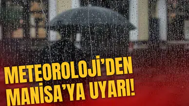 Meteoroloji'den Manisa'ya uyarı!