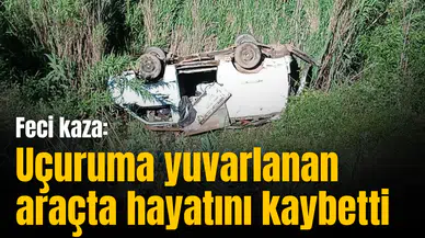 Feci kaza: Uçuruma yuvarlanan araçta hayatını kaybetti