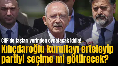 CHP'de taşları yerinden oynatacak iddia! Kılıçdaroğlu kurultayı erteleyip partiyi seçime mi götürecek?