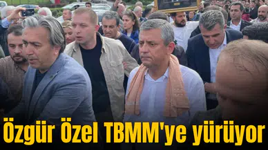 Özgür Özel TBMM'ye yürüyor