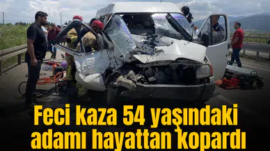 Feci kaza 54 yaşındaki adamı hayattan kopardı