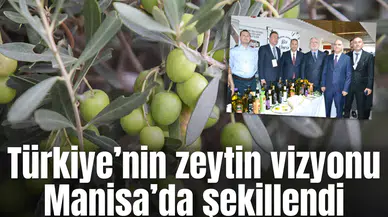 Türkiye’nin zeytin vizyonu Manisa’da şekillendi
