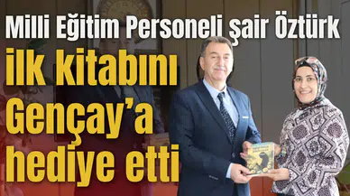 Milli Eğitim Personeli şair Öztürk ilk kitabını Gençay’a hediye etti