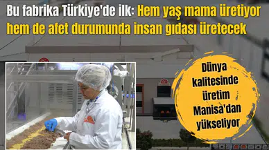 Bu fabrika Türkiye'de ilk: Hem yaş mama üretiyor hem de afet durumunda insan gıdası üretecek