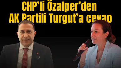 CHPLİ ÖZALPER’DEN AK PARTİLİ TURGUT’A CEVAP