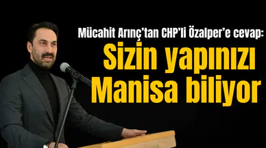 Mücahit Arınç’tan CHP’li Özalper’e cevap: Sizin yapınızı Manisa biliyor