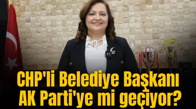 CHP'li Belediye Başkanı AK Parti'ye mi geçiyor? İl Başkanlığının açıklaması tartışmayı alevlendirdi
