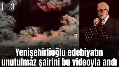 Yenişehirlioğlu edebiyatın unutulmaz sairini bu videoyla andı