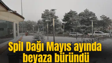 Spil Dağı Mayıs ayında beyaza büründü